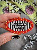 Never Trust The Living Brooch - Dark Comedy Halloween Statement Pin